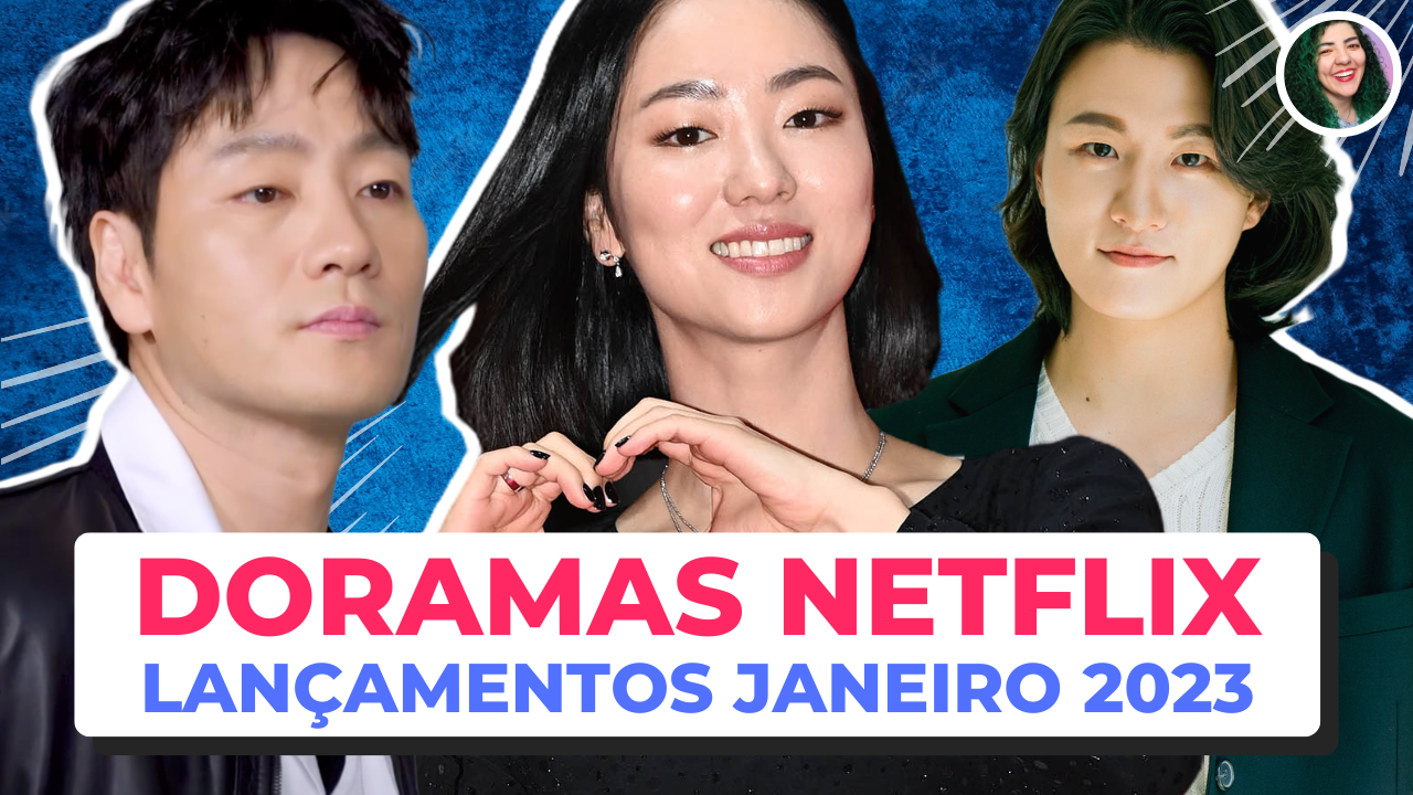 Netflix: lançamentos doramas em junho de 2023